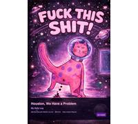 Houston, We Have a Problem: My Daily Log - A 365-Day Sarcastic Mission Journal for Stress Relief, Daily Venting & Survival: A Guided Notebook for ... Best in a Universe That Isn't Cooperating