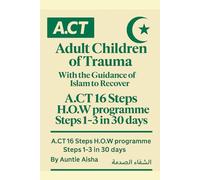 HOW 3O Questions: Pamflet Steps 1-3 Adult children of Trauma ACT 16 Steps: Using the guidance from Islam