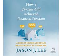 How a 24-Year-Old Achieved Financial Freedom: A Guide to Helping You Obtain Massive Wealth at a Young Age
