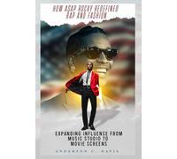 HOW A$AP ROCKY REDEFINED RAP AND FASHION: EXPANDING INFLUENCE FROM MUSIC STUDIOS TO MOVIE SCREENS