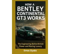 How A Bentley Continental GT3 Works: The Engineering Behind British Power and Racing Luxury