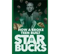 How A Broke Teen Built Starbucks: Cinematic Experience