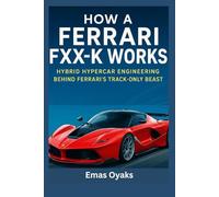How A Ferrari FXX-K Works: Hybrid Hypercar Engineering Behind Ferrari’s Track-Only Beast