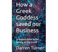 How a Gr oddess saved our Business: (a modern fable based loosely on the truth)