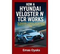 How A Hyundai Veloster N TCR Works: The Engineering, Technology, and Performance Secrets of the Hyundai Veloster N TCR Touring Car