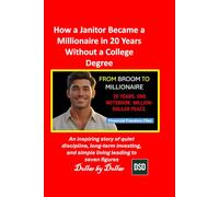 How a Janitor Became a Millionaire in 20 Years Without a College Degree: An inspiring story of quiet discipline, long-term investing, and simple living leading to seven figures