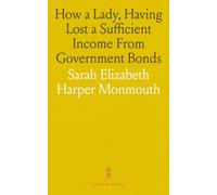 How a Lady, Having Lost a Sufficient Income From Government Bonds: By Misplaced Confidence, Reduced to a Little Homestead Whose Entire Income Is but $40; 00 Per Annum