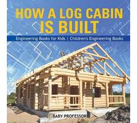 How a Log Cabin is Built - Engineering Books for Kids Children's Eng (Tascabile)