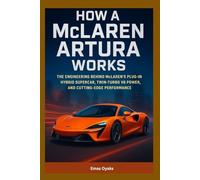 How A McLaren Artura Works: The Engineering Behind McLaren’s Plug-In Hybrid Supercar, Twin-Turbo V6 Power, and Cutting-Edge Performance
