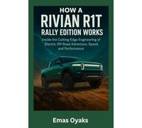 How A Rivian R1T Rally Edition Works: Inside the Cutting-Edge Engineering of Electric Off-Road Adventure, Speed, and Performance