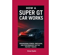 How A Super GT Car Works: Engineering Power, Precision, and Performance on the Fastest Tracks