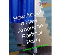 How About a New American Political Party: Something Completely Different
