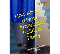 How About a New American Political Party: Something Completely Different