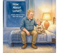 How About Later: A Story About Love in the Little Things