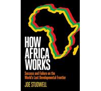 How Africa Works: Success and Failure on the World's Last Developmental Frontier