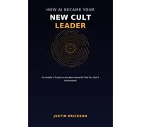 How AI Became Your New Cult Leader: An Insider's Guide to the Most Powerful Tool You Don't Understand
