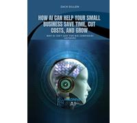 How AI Can Help Your Small Business: Save Time, Cut Costs, and Grow
