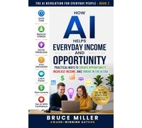 How AI Helps Everyday Income and Opportunity: Practical Ways to Create Opportunity, Increase Income, and Thrive in the AI Era