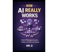 How AI Really Works: How It Reshapes Income, Power and Who Gets Ahead