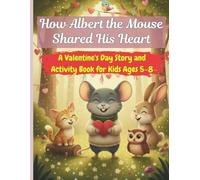 How Albert the Mouse Shared His Heart: A Valentine's Day Story and Activity Book for Kids Ages 5-8