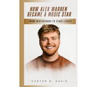 HOW ALEX WARREN BECAME A MUSIC STAR: FROM SKATEBOARDS TO STAGE LIGHTS