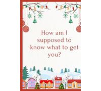 'How am I supposed to know what to get you?' notebook