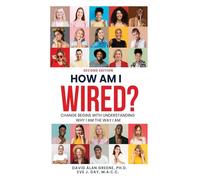 How Am I Wired?: Change Begins With Understanding Why I Am The Way I Am