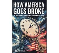 HOW AMERICA GOES BROKE: The Debt Supercycle and How to Survive What's Coming