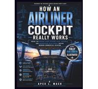 HOW AN AIRLINER COCKPIT REALLY WORKS : FULL-COLOR LABELED ILLUSTRATIONS: Inside the Hidden Flight Systems, Pilot Controls, and Engineering Intelligence Behind Modern Commercial Aviation