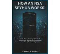 How an NSA Spyhub Works: Inside the Mysterious Fortress that Monitors the World’s Communications and Shapes Global Intelligence