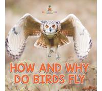 How and Why Do Birds Fly (Tascabile)