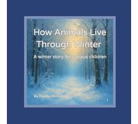 How Animals Live Through Winter: A winter story for curious children