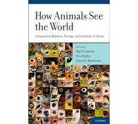 How Animals See the World: Comparative Behavior, Biology, and Evolution of Vision
