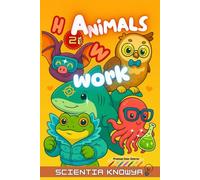 How Animals Work: Fun Science Facts & Answers for Curious Kids, Smart Teens & Animal-Loving Children - How Animals Build, Think, Talk, Feel & Even Grieve!