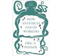 Eric A. Posner How Antitrust Failed Workers (Copertina rigida)