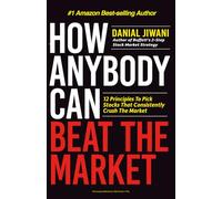 How Anybody Can Beat The Market: 12 Principles To Pick Stocks That Consistently Crush The Market
