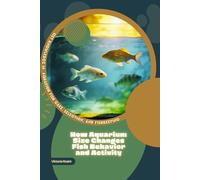 How Aquarium Size Changes Fish Behavior and Activity: Get Knowledge in Aquarium Fish Care, Selection, and Fishkeeping
