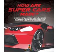 How Are Supercars Made? Technology Book for Kids 4th Grade Ch (Copertina rigida)