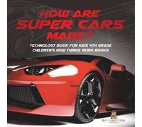 How Are Supercars Made? Technology Book for Kids 4th Grade Children' (Tascabile)