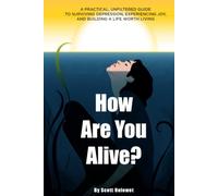 How Are You Alive?: A Practical, Unfiltered Guide to Surviving Depression, Finding Joy, and Building a Life Worth Living