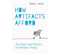 How Artifacts Afford: The Power and Politics of Everyday Things