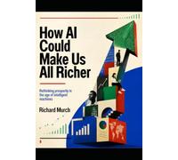 How Artificial Intelligence Could Make Us All Richer: And What It Will Take for Wealth for Everyone?