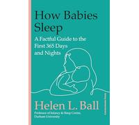 How Babies Sleep : A Factful Guide to the First 365 Days and Nights