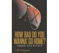 How Bad Do You Wanna' Go Home?: Sequel to S.W.O.R.D.