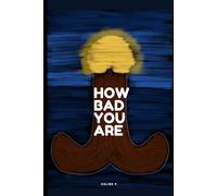 How Bad You Are: A Real Love Story