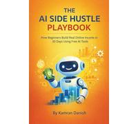 How Beginners Build Real Online Income in 30 Days Using Free AI Tools (No Skills, No Audience, No Experience): The AI Side Hustle Playbook