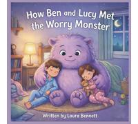 How Ben and Lucy Met the Worry Monster: A gentle bedtime story for children about worries and feeling safe