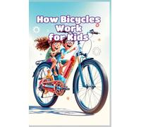 How Bicycles Work for Kids: Pedals, Gears, Wheels, and Balance Explained with Simple Science for Curious Young Readers