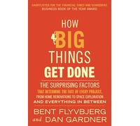 How Big Things Get Done (EXP): The Surprising Factors That Determine the Fate of Every Project, from Home Renovations to Space Exploration and Everything In Between