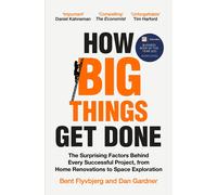 How Big Things Get Done: The Surprising Factors Behind Every Successful Project,